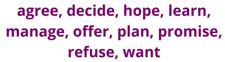 agree, decide, hope, learn, manage, offer, plan, promise, refuse, want