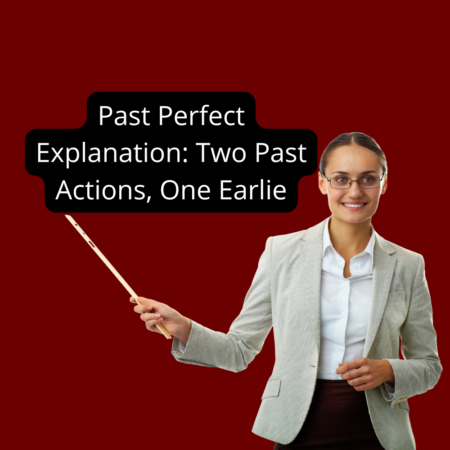 Past Perfect Explanation Two Past Actions, One Earlie