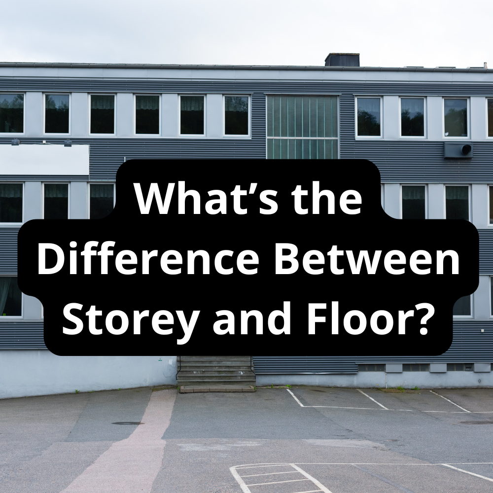 What’s the Difference Between Storey and Floor?